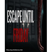 Escape until Friday