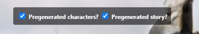 画面上部の 2 つのチェックボックスが選択されており、1 つは「Pregenerated Character」、もう 1 つは「Pregenerated Story」というラベルが付いています。